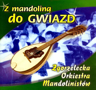 Zgorzelecka Orkiestra Mandolinistów - Z mandoliną do gwiazd    